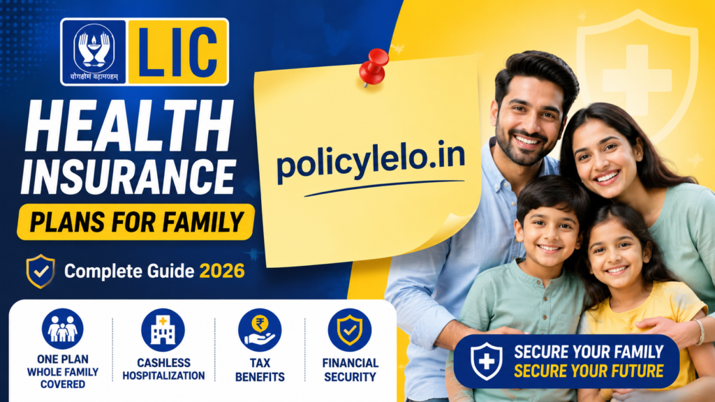LIC Health Insurance Plans for Family 2026: Complete Guide